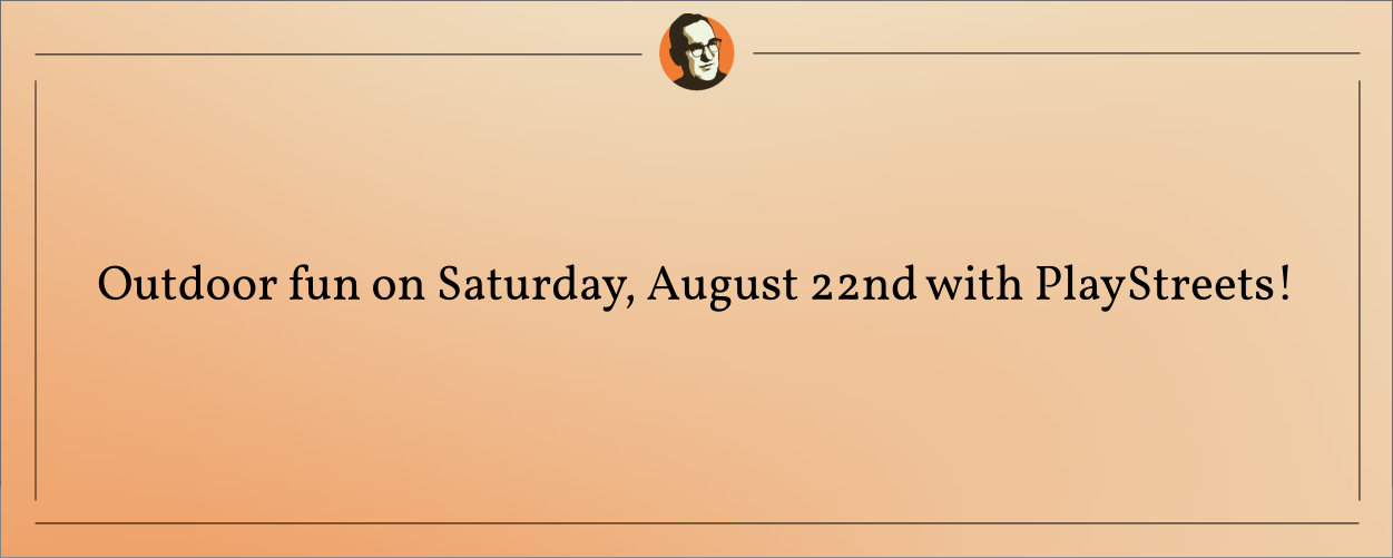 Read more about the article Outdoor fun on Saturday, August 22nd with PlayStreets!