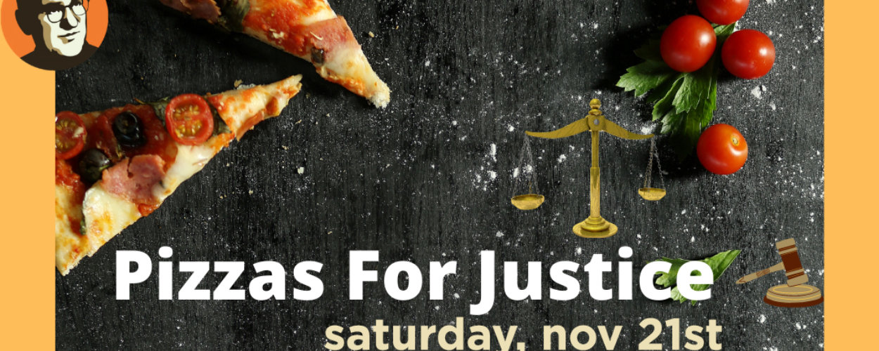 Read more about the article Pizzas for Justice – Saturday, November 21st
